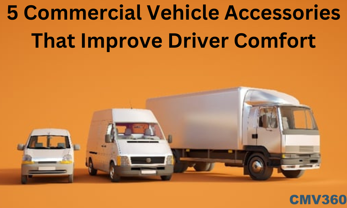 5 Commercial Vehicle Accessories That Improve Driver Comfort 5_Commercial_Vehicle_Accessories_That_Improve_Driver_Comfort_a2986c4617.png
