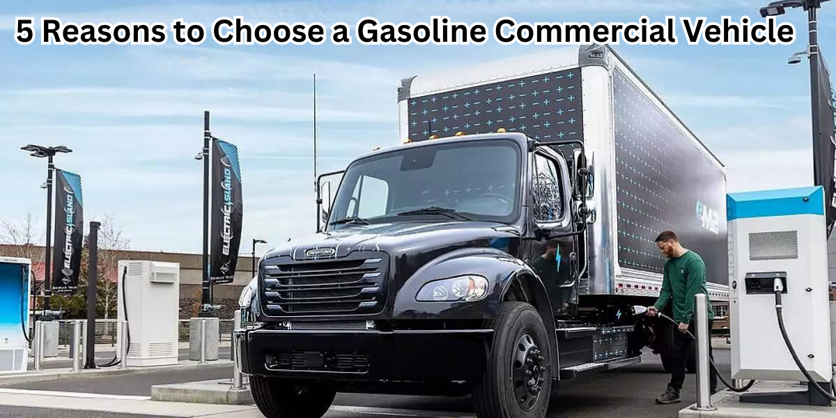 5 Reasons to Choose a Gasoline Commercial Vehicle 5_Reasons_to_Choose_a_Gasoline_Commercial_Vehicle_9200694646.png
