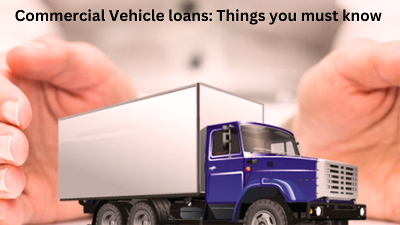 Commercial Vehicle loans: Benefits, types, process, eligibility and other details Commercial_Vehicle_loans_Things_you_must_know_about_590639230e.png