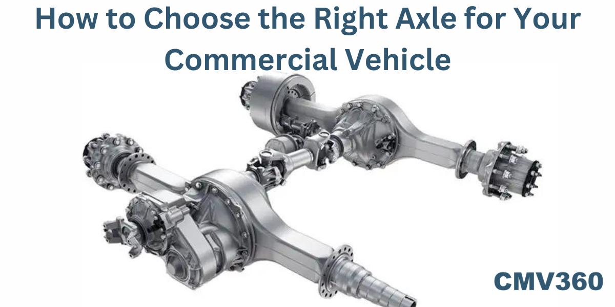 How to Choose the Right Axle for Your Commercial Vehicle How_to_Choose_the_Right_Axle_for_Your_Commercial_Vehicle_861b89c584.png