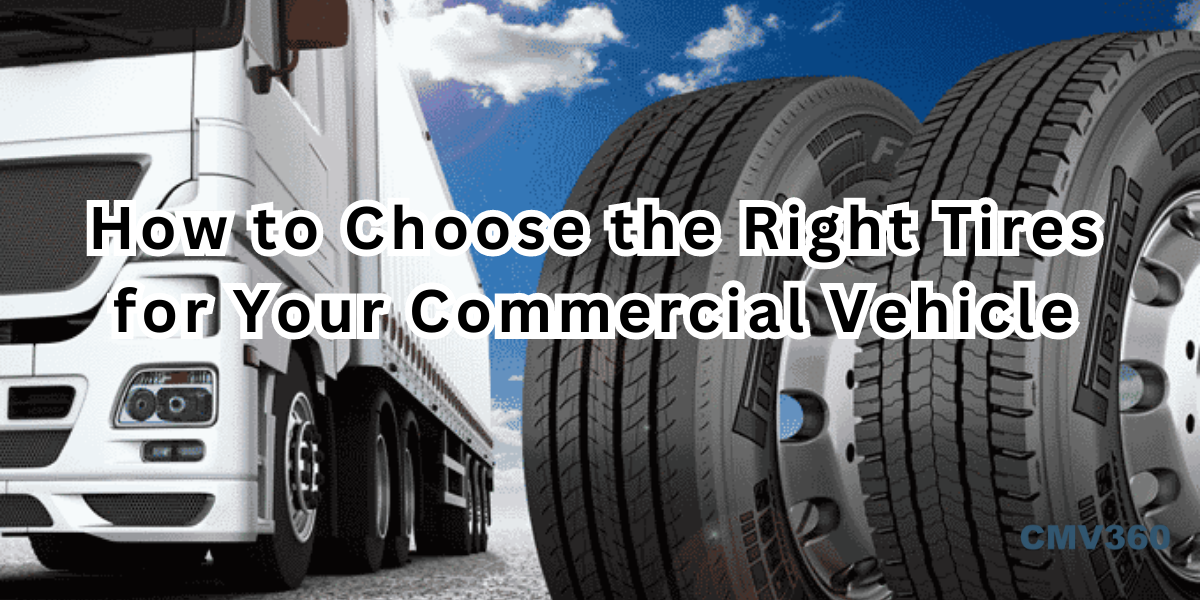 How to Choose the Right Tires for Your Commercial Vehicle How_to_Choose_the_Right_Tires_for_Your_Commercial_Vehicle_686f75ad2b.png