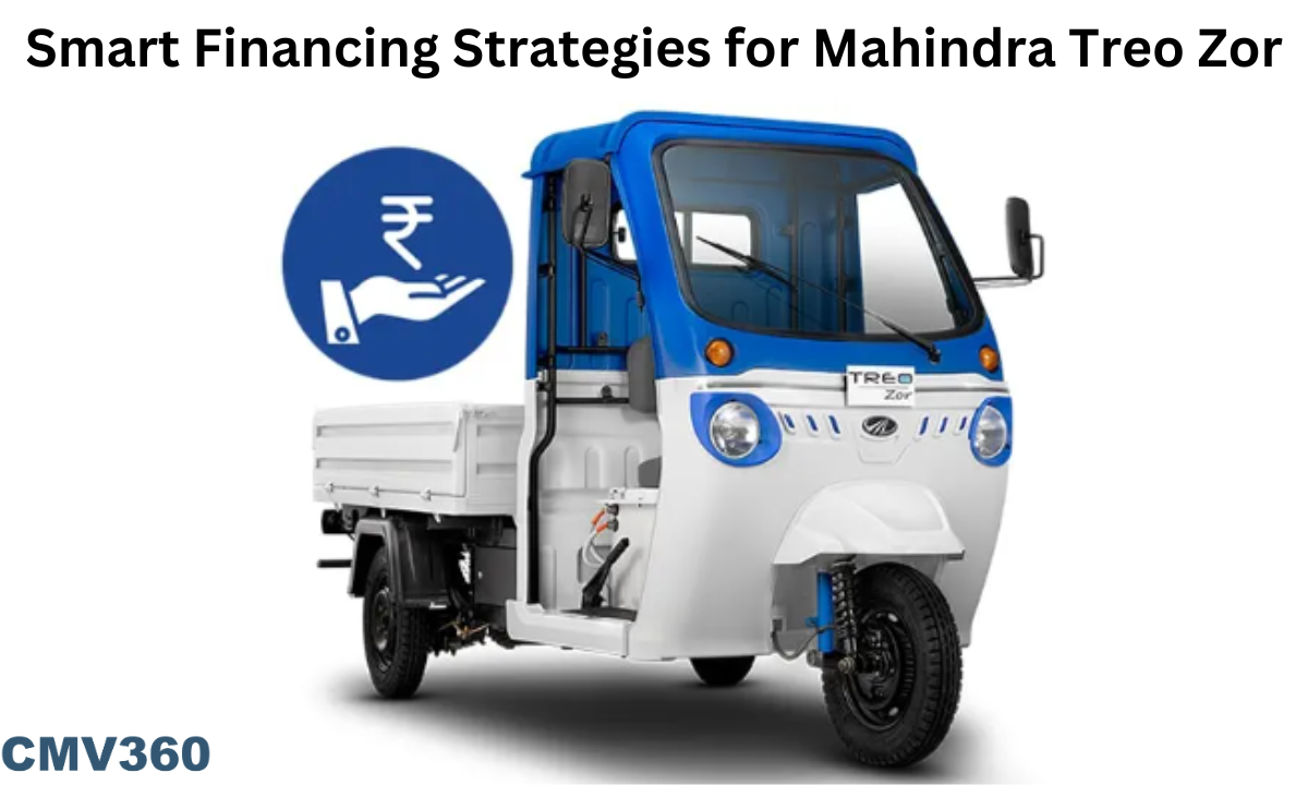 Smart Financing Strategies for Mahindra Treo Zor: Affordable EV Solutions in India