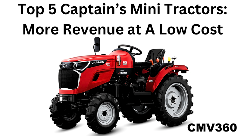 Top 5 Captain’s Mini Tractors: More Revenue at A Low Cost Top_5_Captain_s_Mini_Tractors_More_Revenue_at_A_Low_Cost_46e765fac0.png