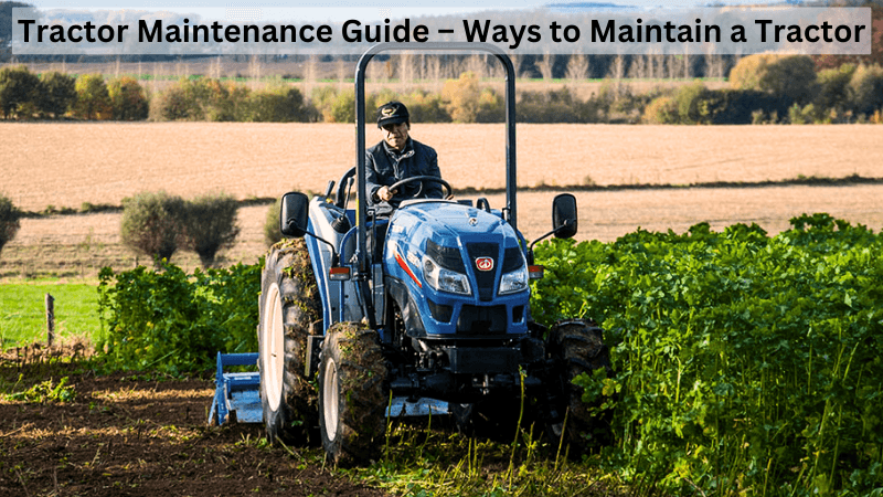 Tractor Maintenance Guide – Ways to Maintain a Tractor!.png