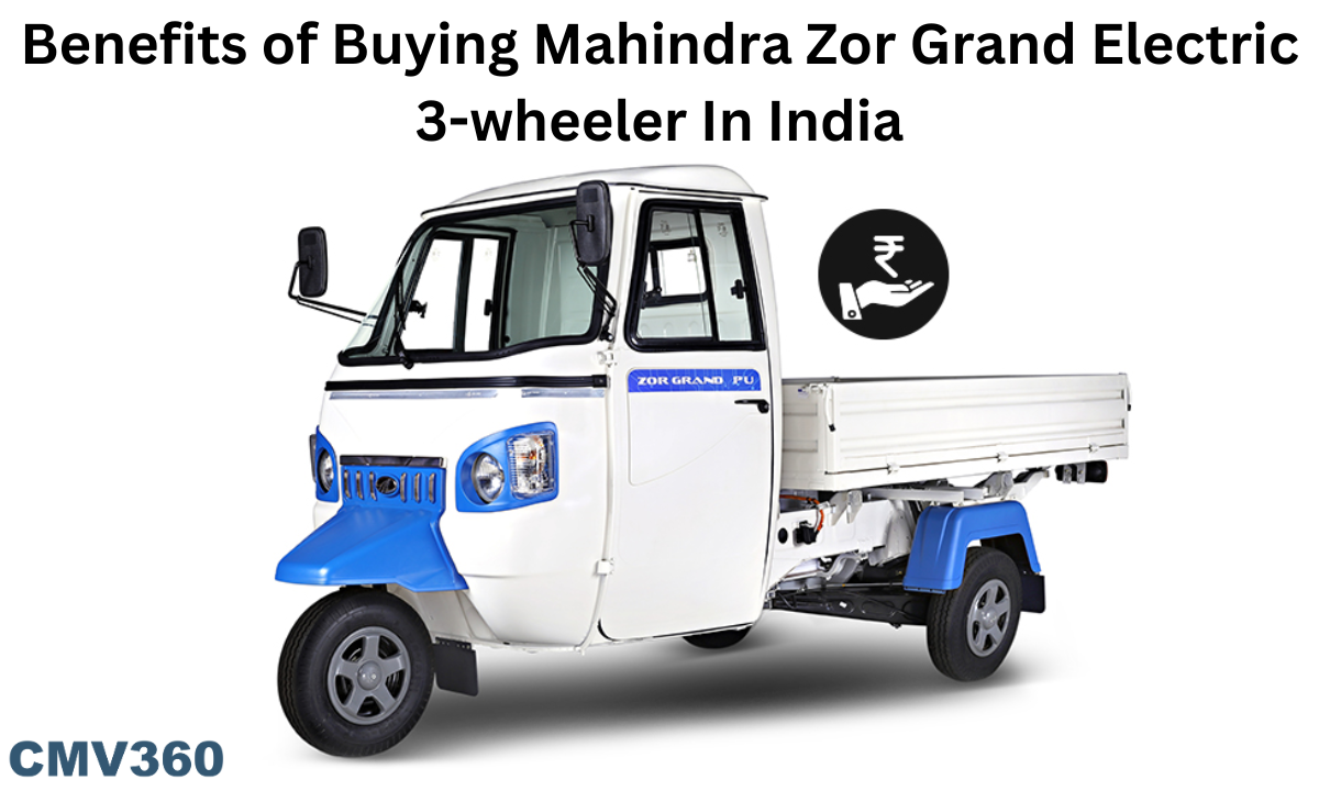 benefits of buying a mahindra zor grand electric 3 wheeler in india