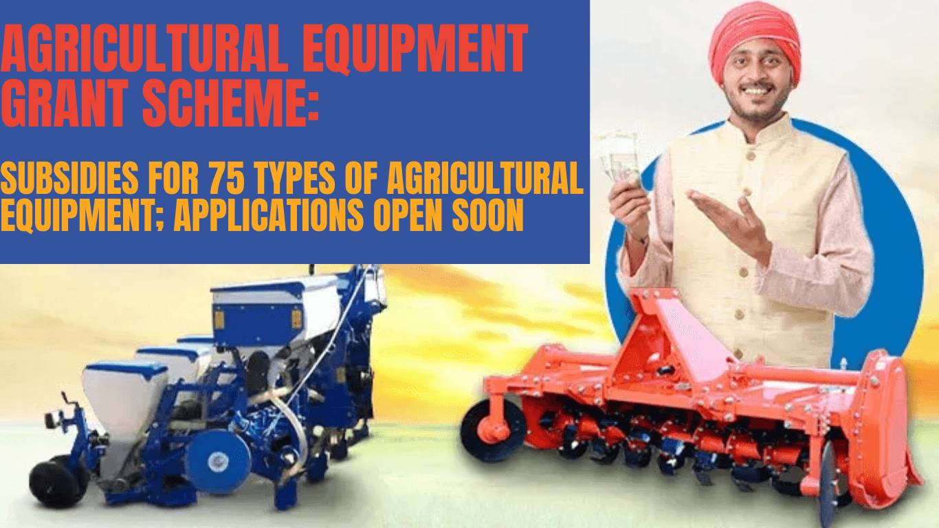 Agricultural Equipment Grant Scheme: Subsidies for 75 types of Equipment; Applications Open Soon