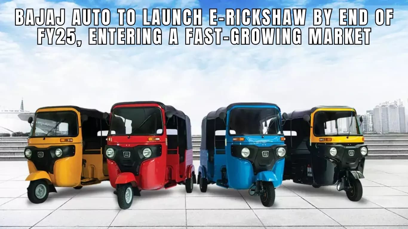 Bajaj Auto to Launch E-Rickshaw by End of FY25, Entering a Fast-Growing Market