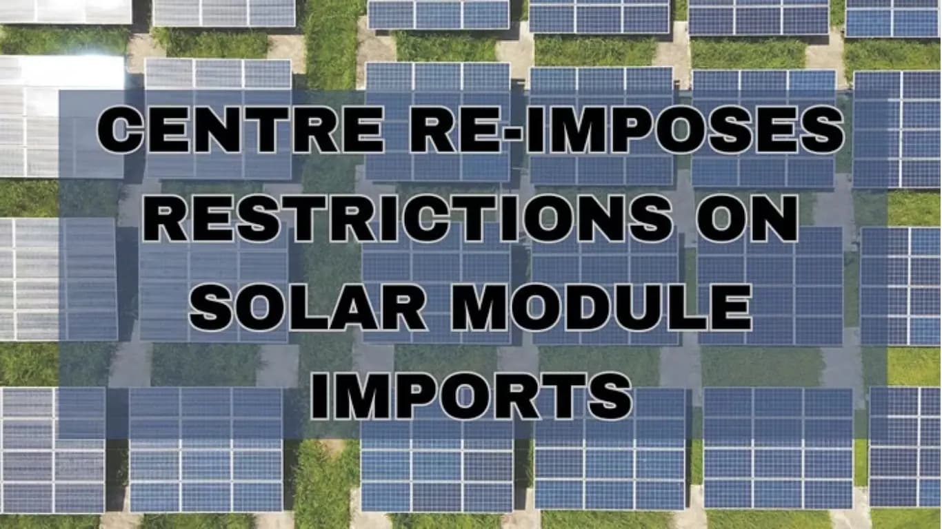 Centre Re-Imposes Restrictions on Solar Module Imports, Prioritizes Local Production