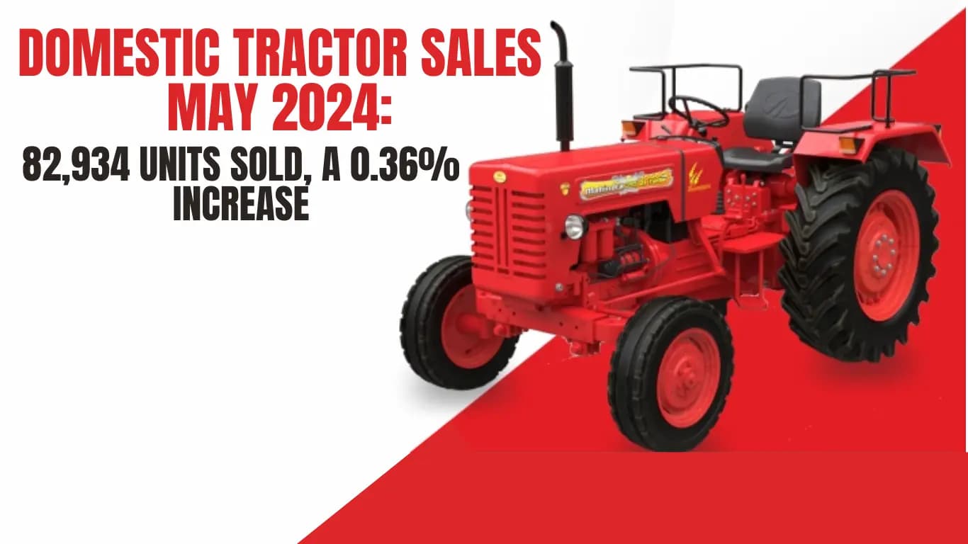 Domestic Tractor Sales May 2024: 82,934 Units Sold, a 0.36% Increase