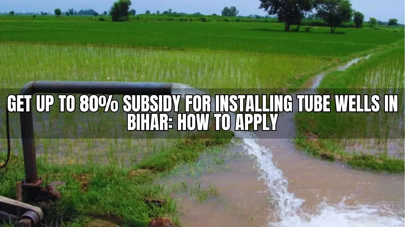 Get Up to 80% Subsidy for Installing Tube Wells in Bihar: How to Apply