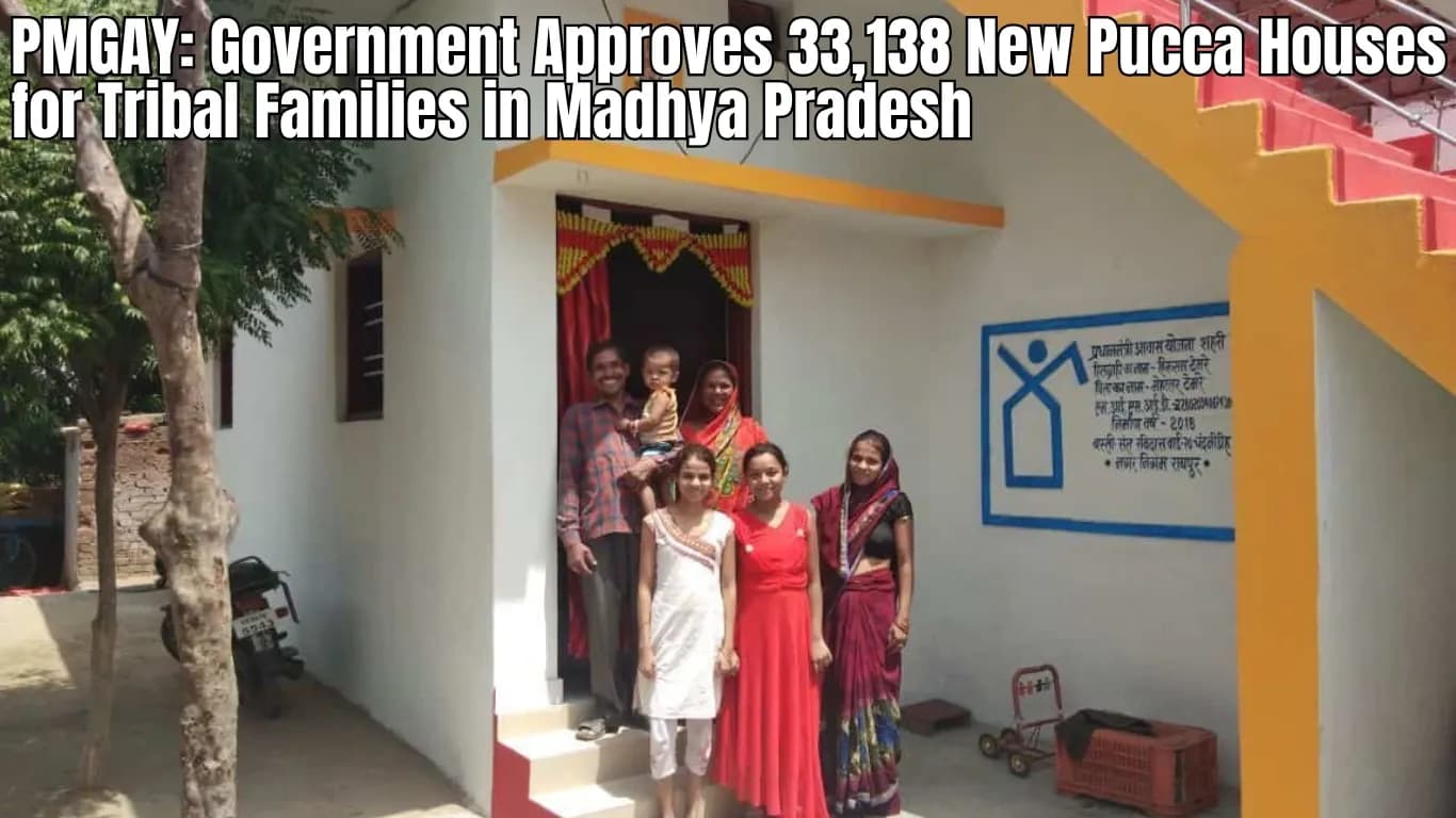PMGAY: Government Approves 33,138 New Pucca Houses for Tribal Families in Madhya Pradesh