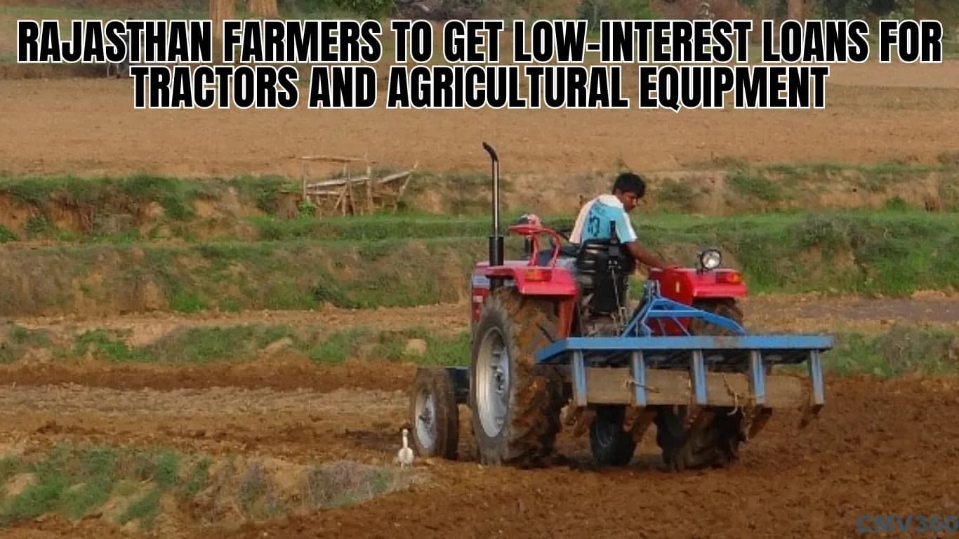 Rajasthan Farmers to Get Low-Interest Loans for Tractors and Agricultural Equipment