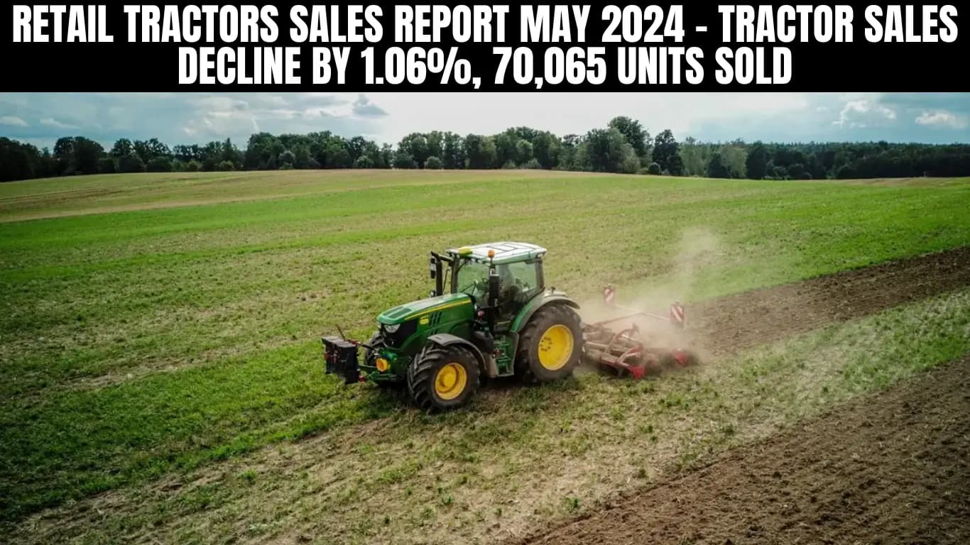 Retail Tractors Sales Report May 2024 - Tractor Sales Decline by 1.06%, 70,065 Units Sold