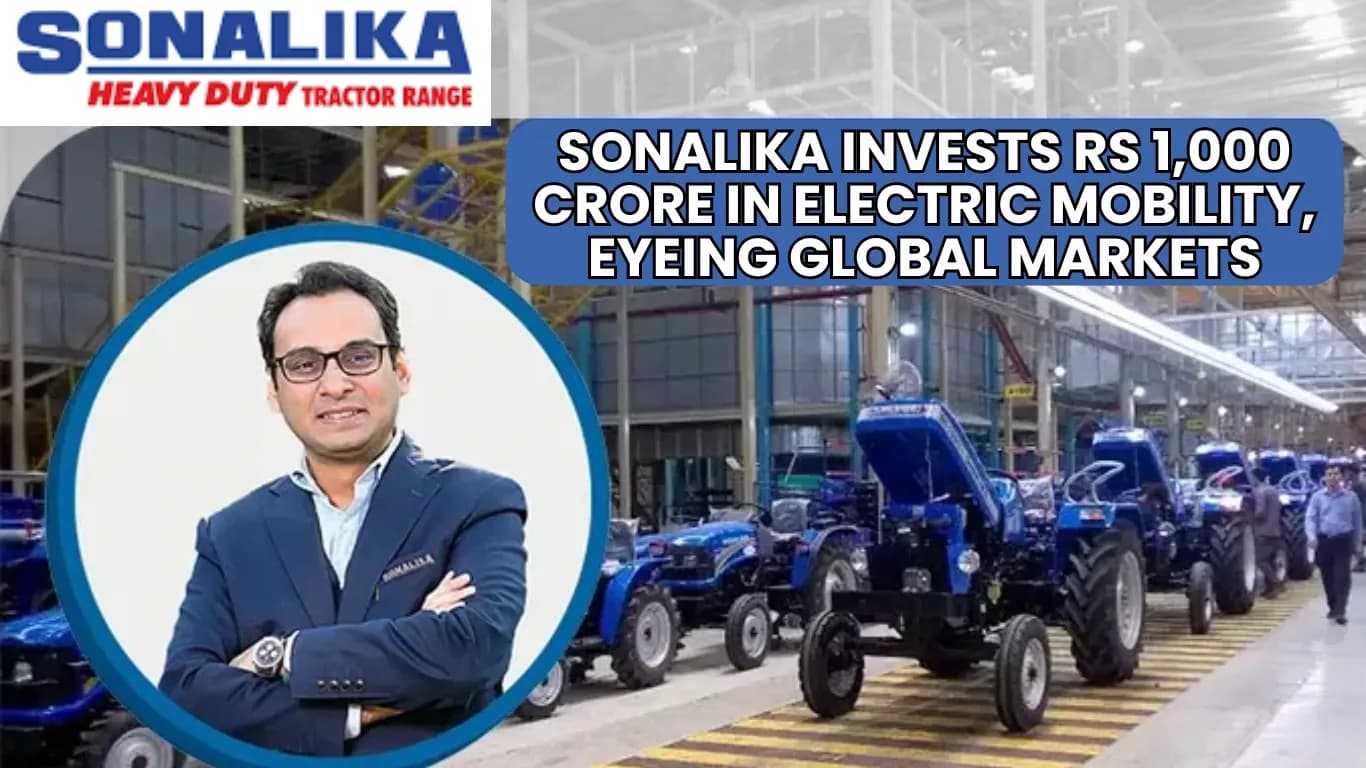 Sonalika Invests Rs 1,000 Crore in Electric Mobility, Eyeing Global Markets