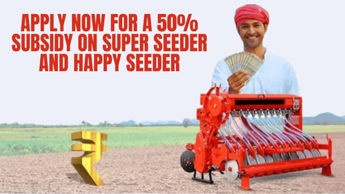 Apply Now for a 50% Subsidy on Super Seeder and Happy Seeder Apply Now for a 50% Subsidy on Super Seeder and Happy Seeder