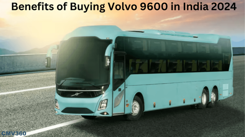 Benefits of Buying Volvo 9600 in India 2024 Benefits of Buying Volvo 9600 in India