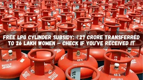 Free LPG Cylinder Subsidy: ₹27 Crore Transferred to 26 Lakh Women – Check If You’ve Received It Free LPG Cylinder Subsidy: ₹27 Crore Transferred to 26 Lakh Women – Check If You’ve Received It