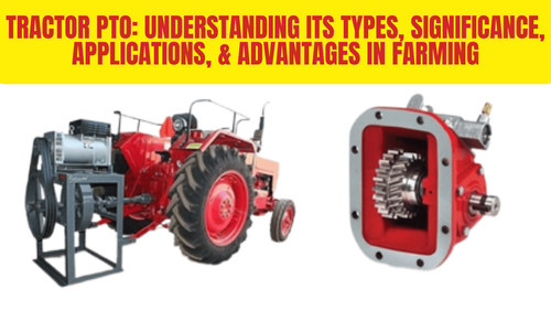 Tractor PTO: Understanding Its Types, Significance, Applications, & Advantages in Farming Tractor PTO: Understanding Its Types, Significance, Applications, & Advantages in Farming