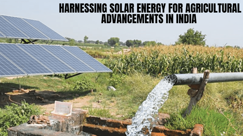 Harnessing Solar Energy for Agricultural Advancements in India | Uses & Applications Harnessing Solar Energy for Agricultural Advancements in India | Uses & Applications