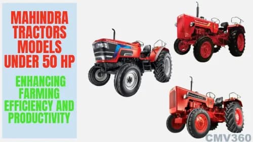 Top Mahindra Tractors Models Under 50 HP: Enhancing Farming Efficiency and Productivity Top Mahindra Tractors Models Under 50 HP: Enhancing Farming Efficiency and Productivity