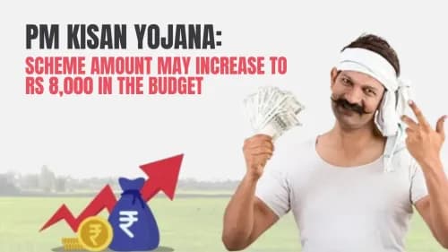 PM Kisan Yojana: Scheme Amount May Increase to Rs 8,000 in the Budget PM Kisan Yojana: Scheme Amount May Increase to Rs 8,000 in the Budget