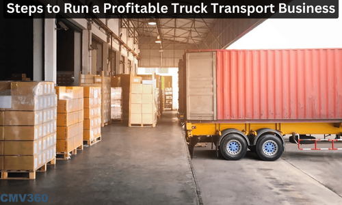 Steps to Run a Profitable Truck Transport Business Steps to Run a Profitable Truck Transport Business