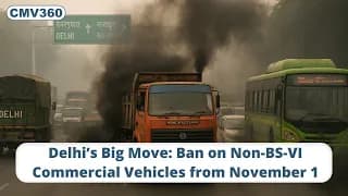Delhi’s Big Move: Ban on Non-BS-VI Commercial Vehicles from November 1 Delhi’s Big Move: Ban on Non-BS-VI Commercial Vehicles from November 1