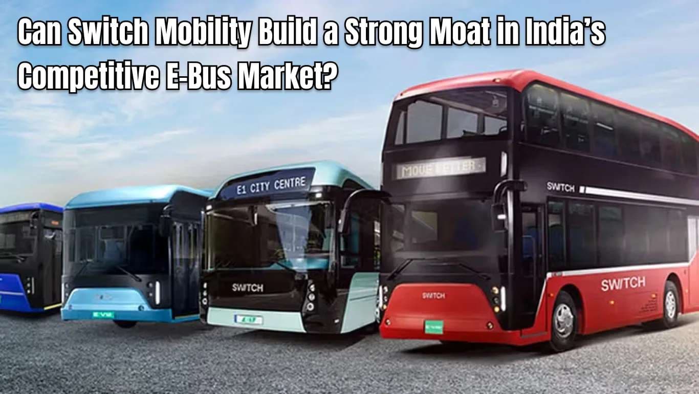 Can Switch Mobility Build a Strong Moat in India’s Competitive E-Bus Market? Can Switch Mobility Build a Strong Moat in India’s Competitive E-Bus Market?
