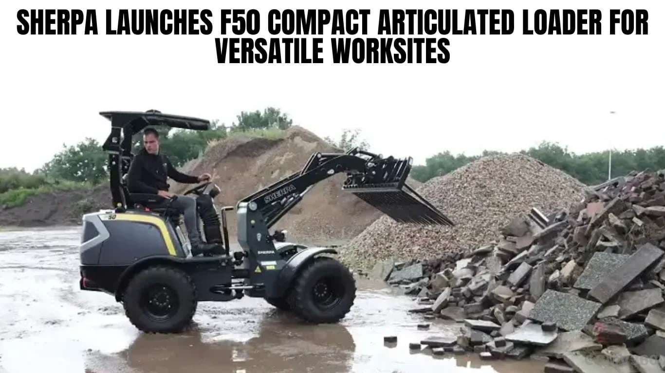 Sherpa Launches F50 Compact Articulated Loader for Versatile Worksites Sherpa Launches F50 Compact Articulated Loader.webp