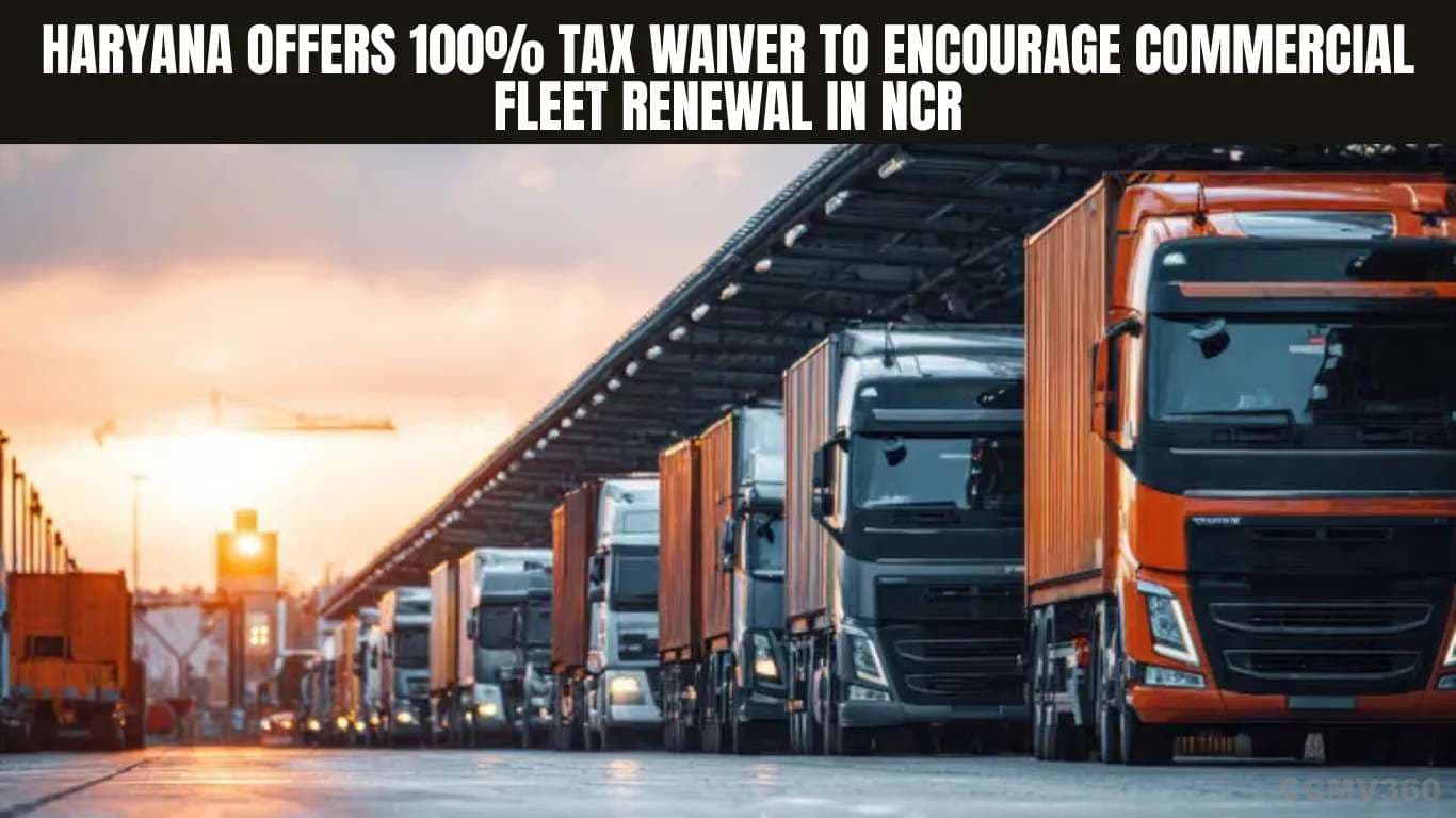 Haryana Offers 100% Tax Waiver To Encourage Commercial Fleet Renewal In NCR Haryana Offers 100% Tax Waiver To Encourage Commercial Fleet Renewal In NCR