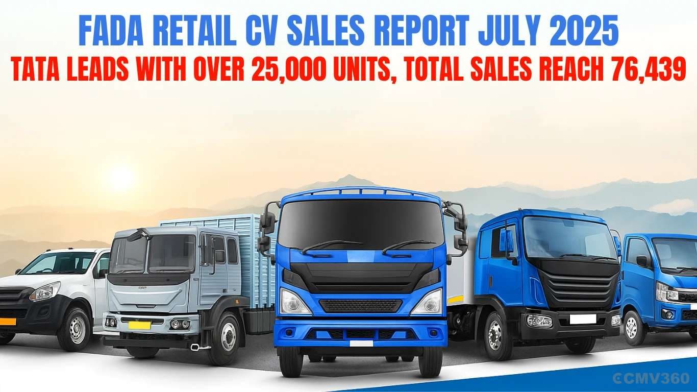 FADA Retail CV Sales Report July 2025: Tata Leads with Over 25,000 Units, Total Sales Reach 76,439 FADA Retail CV Sales Report July 2025.webp