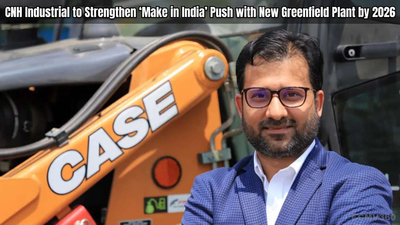 CNH Industrial to Strengthen ‘Make in India’ Push with New Greenfield Plant by 2026 CNH Industrial to Strengthen ‘Make in India’ Push with New Greenfield Plant by 2026