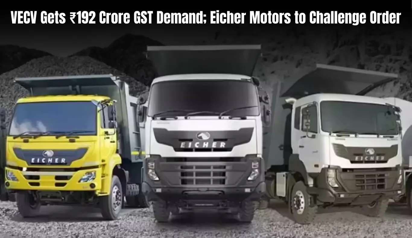 VECV Gets ₹192 Cr GST Demand, Eicher Motors to Appeal VECV Gets ₹192 Cr GST Demand, Eicher Motors to Appeal