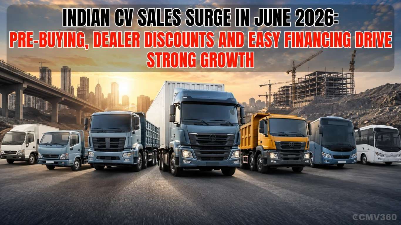 Indian CV Sales Surge in June 2026: Pre-Buying, Dealer Discounts and Easy Financing Drive Strong Growth Indian CV Sales Surge in June 2026: Pre-Buying, Dealer Discounts and Easy Financing Drive Strong Growth