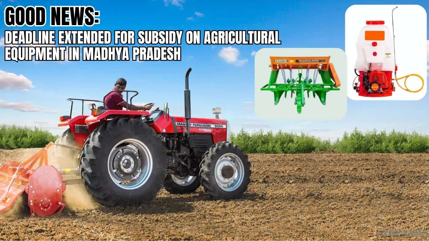 நற்செய்தி: மத்தியப் பிரதேசத்தில் விவசாய உபகரணங்களுக்கு மானியம் Good News Deadline Extended for Subsidy on Agricultural Equipment in Madhya Pradesh.webp