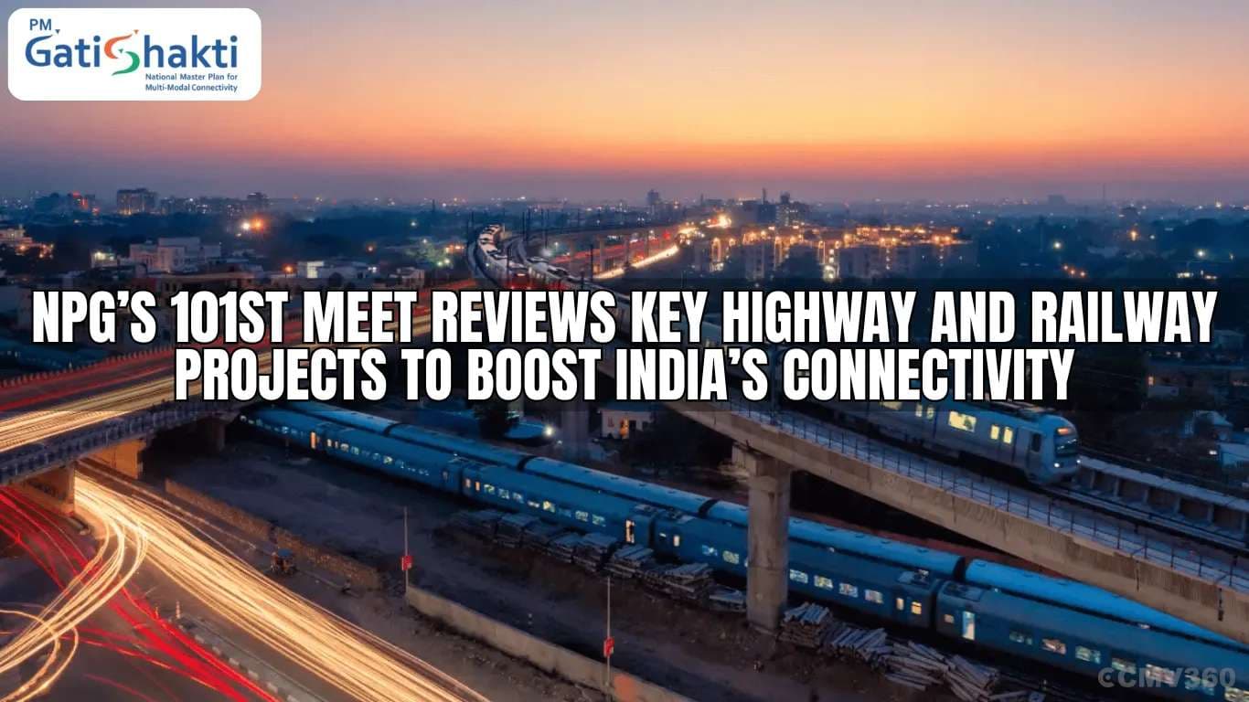 NPG’s 101st Meet Reviews Key Highway and Railway Projects to Boost India’s Connectivity NPG’s 101st Meet Reviews Key Highway and Railway Projects to Boost India’s Connectivity