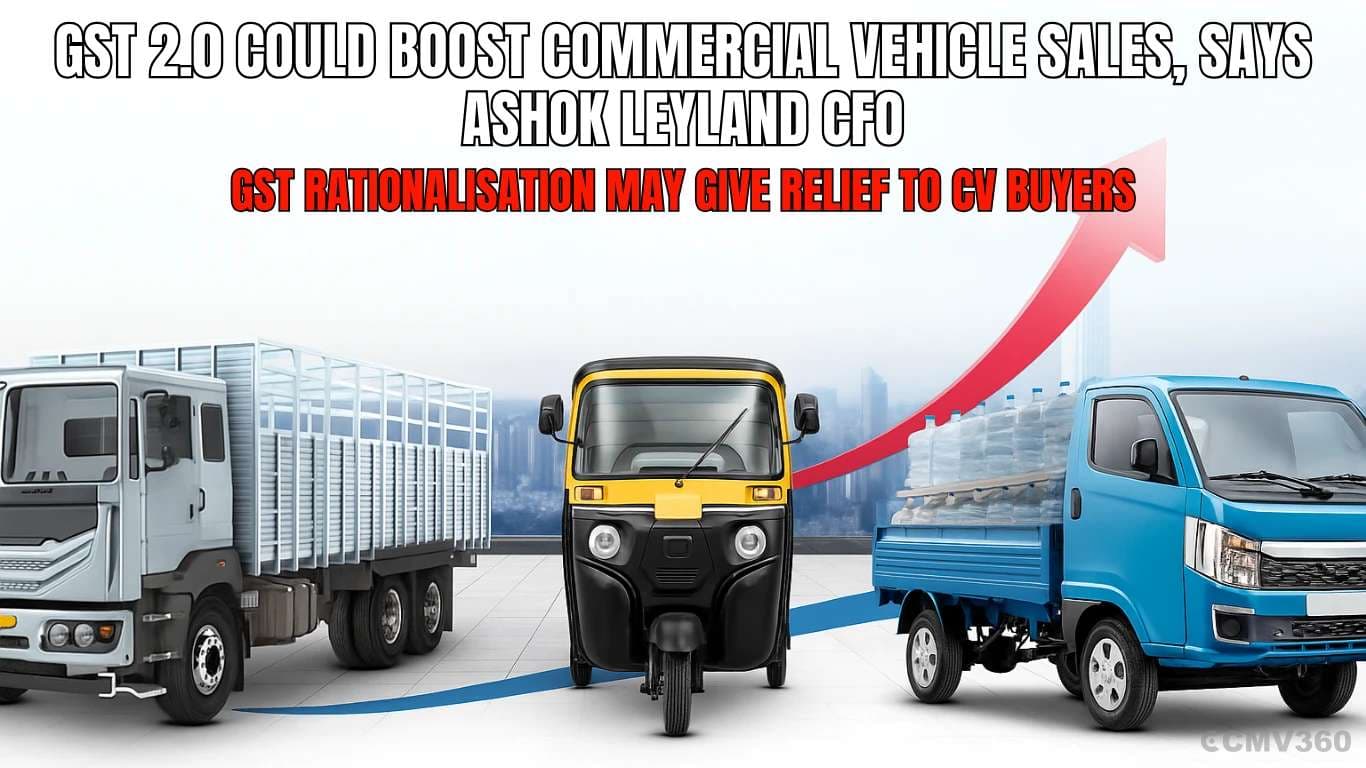 GST 2.0 Could Boost Commercial Vehicle Sales, Says Ashok Leyland CFO: GST Rationalisation May Give Relief to CV Buyers GST 2.0 Could Boost CV Sales.webp
