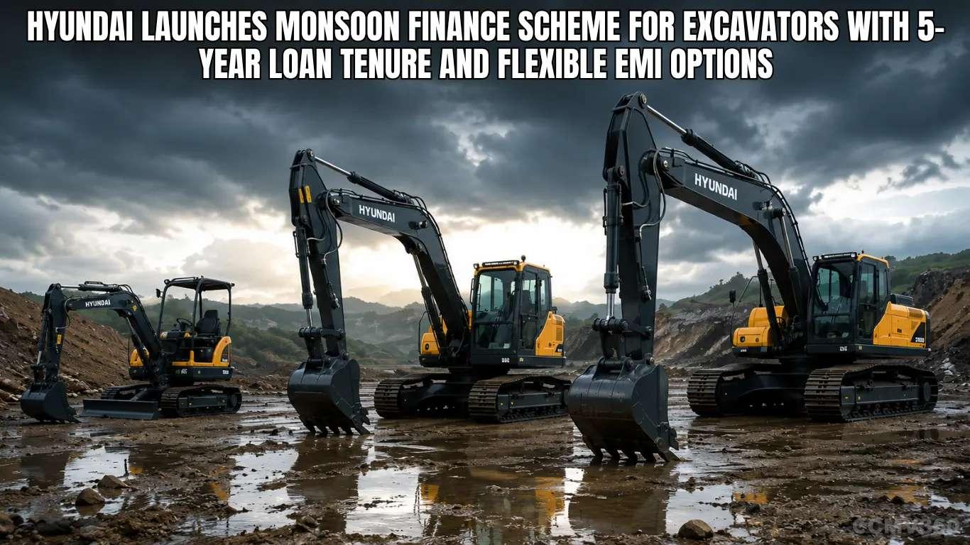 Hyundai Launches Monsoon Finance Scheme for Excavators with 5-Year Loan Tenure and Flexible EMI Options Hyundai Launches Monsoon Finance Scheme for Excavators with 5-Year Loan Tenure and Flexible EMI Options