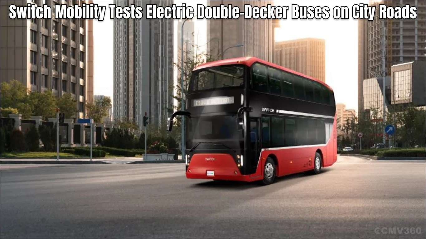 सिटी रोड्स पर स्विच मोबिलिटी टेस्ट इलेक्ट्रिक डबल-डेकर बसें Switch Mobility Tests Electric Double-Decker Buses on City Roads
