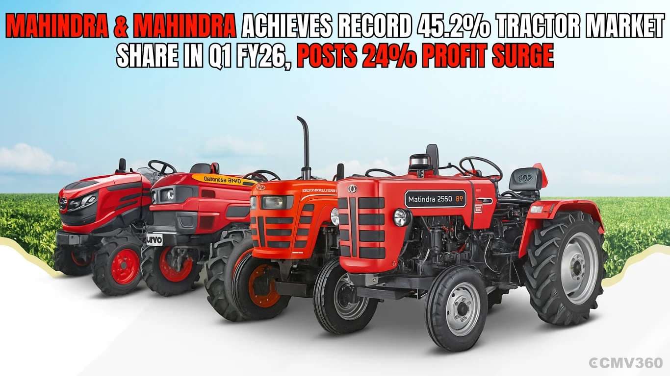 Mahindra & Mahindra Achieves Record 45.2% Tractor Market Share in Q1 FY26, Posts 24% Profit Surge Mahindra and Mahindra Q1 Sales