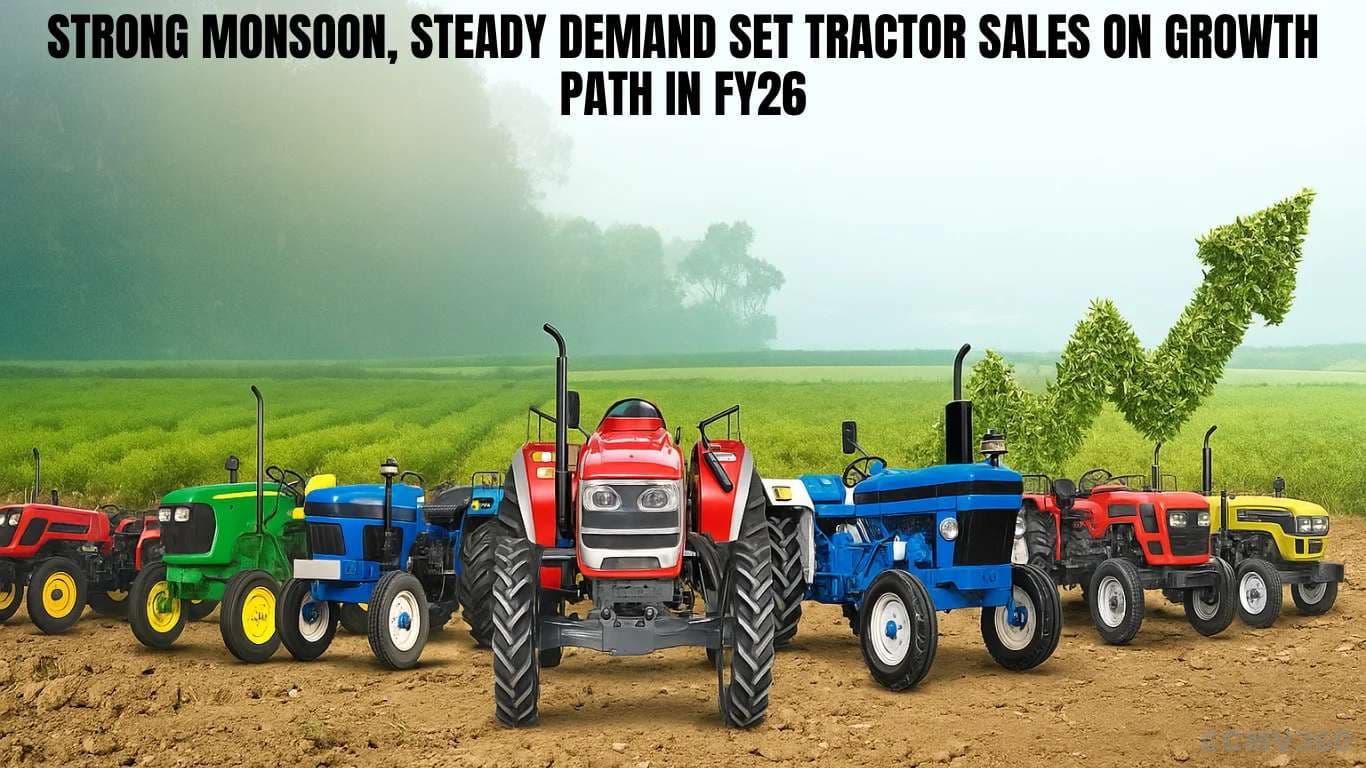 Strong Monsoon, Steady Demand Set Tractor Sales on Growth Path in FY26 Strong Monsoon, Steady Demand Set Tractor Sales on Growth Path in FY26