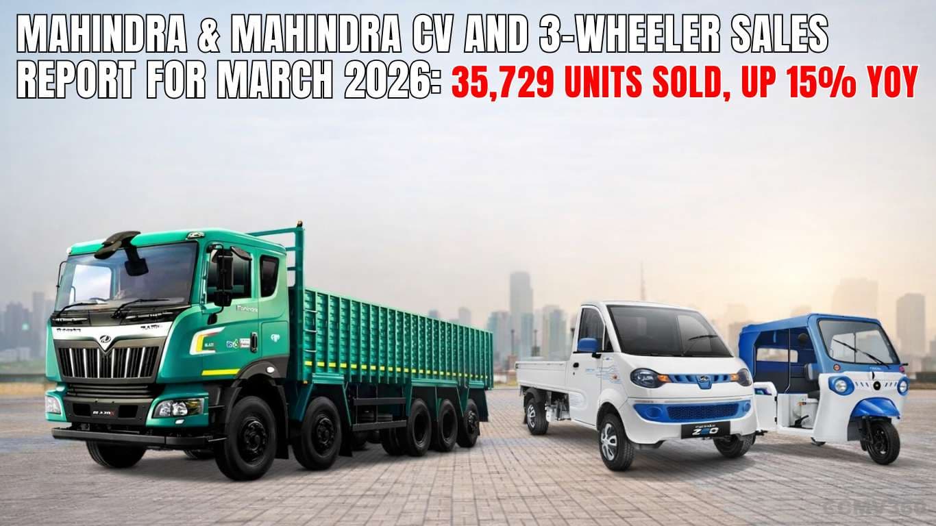 Mahindra & Mahindra CV and 3-Wheeler Sales Report for March 2026: 35,729 Units Sold, Up 15% YoY Mahindra & Mahindra CV and 3-Wheeler Sales Report for March 2026: 35,729 Units Sold, Up 15% YoY