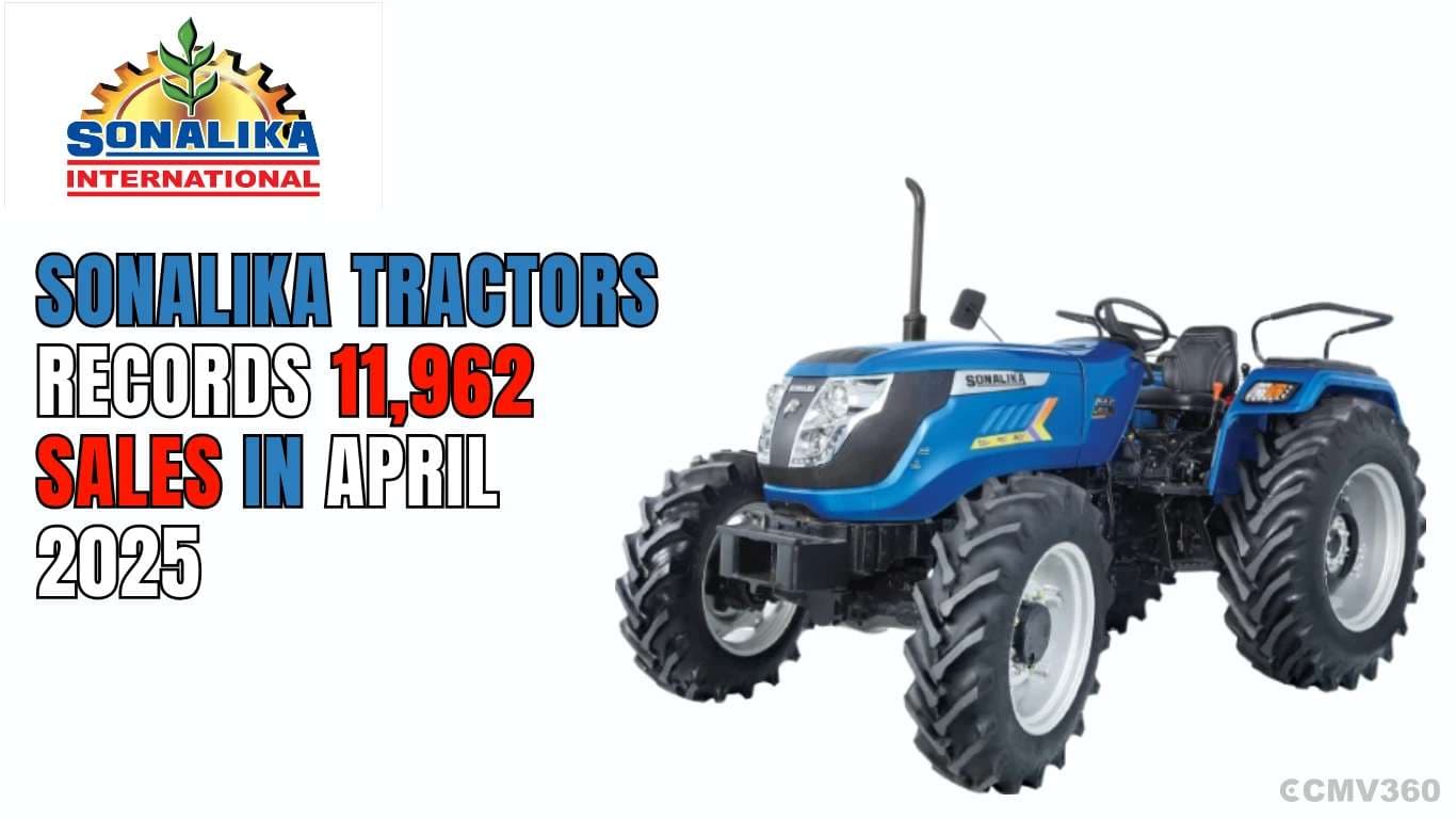 சோனாலிகா டிராக்டர்கள் ஏப்ரல் 2025 இல் 11,962 விற்பனையை பதிவு செய்தனர் Sonalika Tractors Records 11,962 Sales in April 2025.webp