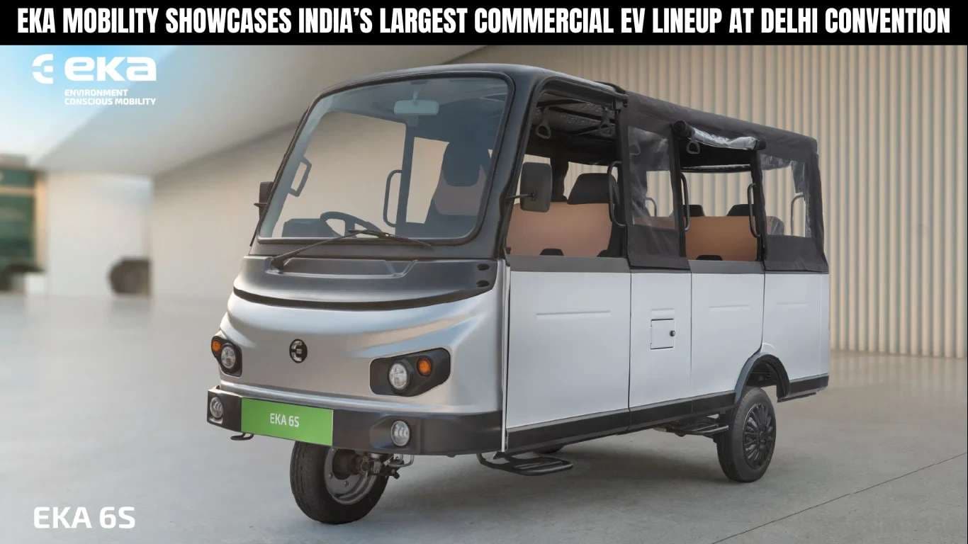 EKA मोबिलिटी ने दिल्ली कन्वेंशन में भारत की सबसे बड़ी वाणिज्यिक EV लाइनअप का प्रदर्शन किया EKA Mobility Showcases Indiaâs Largest Commercial EV Lineup.webp
