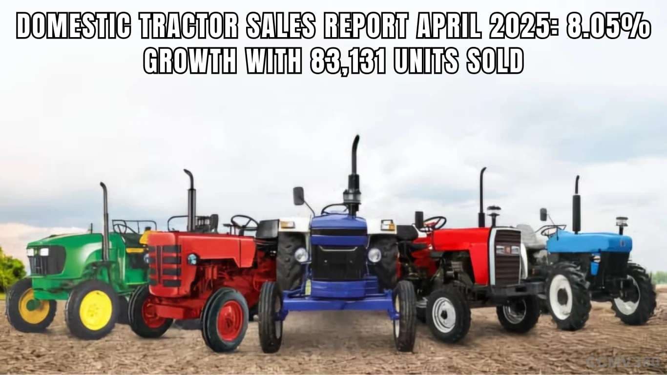 உள்நாட்டு டிராக்டர் விற்பனை அறிக்கை ஏப்ரல் 2025:8.05% வளர்ச்சி 83,131 யூனிட்கள் விற்பனையுடன் Domestic Tractor Sales Report April 2025.webp