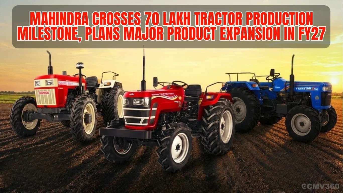 Mahindra Crosses 70 Lakh Tractor Production Milestone, Plans Major Product Expansion in FY27 Mahindra Crosses 70 Lakh Tractor Production Milestone, Plans Major Product Expansion in FY27