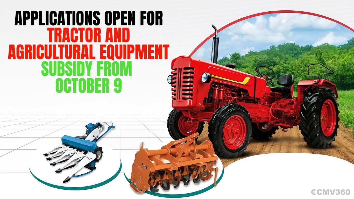Applications Open for Tractor and Agricultural Equipment Subsidy from October 9 Applications Open for Tractor and Agricultural Equipment Subsidy from October 9