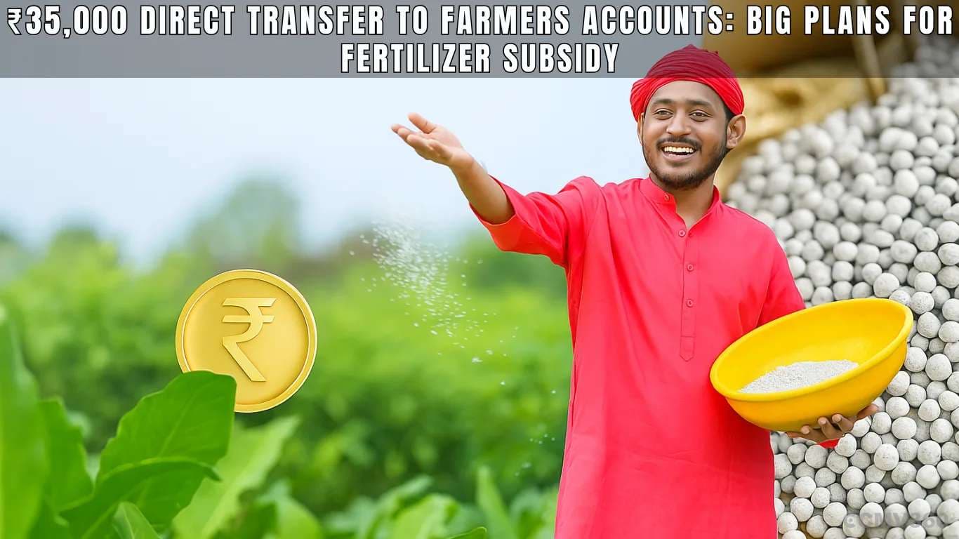 ₹35,000 Direct Transfer to Farmers Accounts: Big Plans for Fertilizer Subsidy â¹35,000 Direct Transfer to Farmers Accounts Big Plans for Fertilizer Subsidy.webp